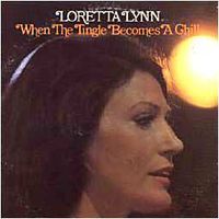 Loretta Lynn - When The Tingle Becomes A Chill